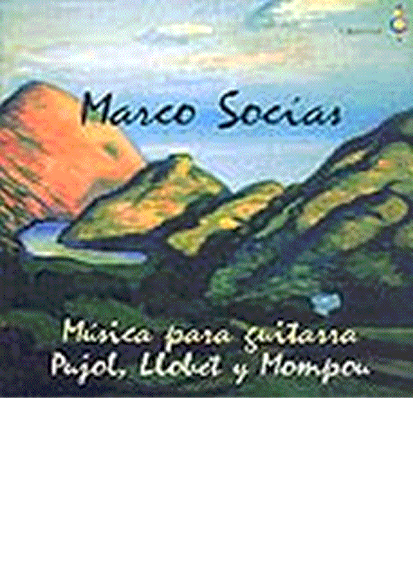 SOCIAS Marco <br><br>M�sica para guitarra: Pujol, Llobet y Mompou